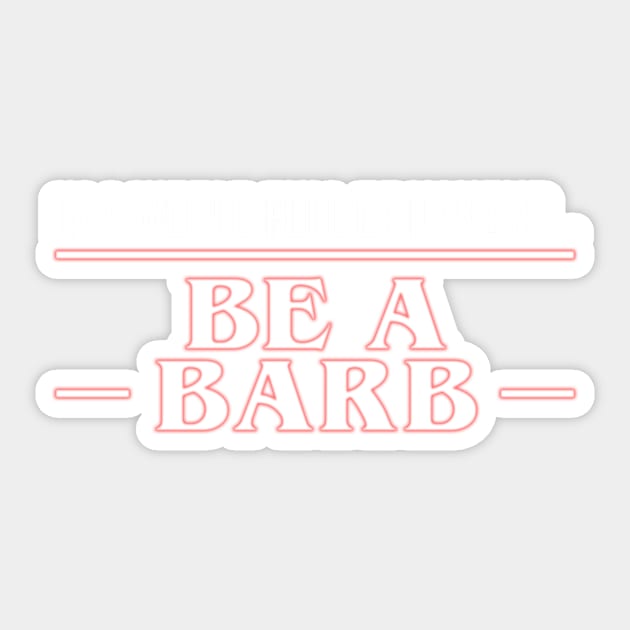 Be a Barb Sticker by MobiusTees